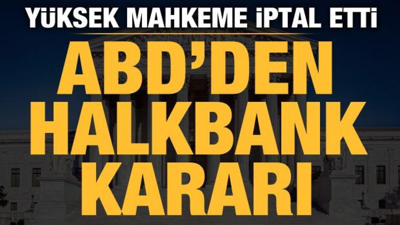 ABD'den Halkbank kararı: İptal etti