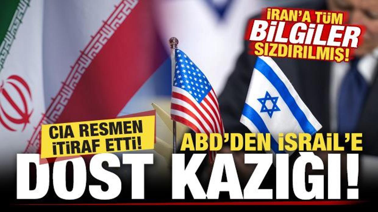 ABD'den İsrail'e dost kazığı! CIA itiraf etti! İran'a tüm bilgiler sızdırılmış