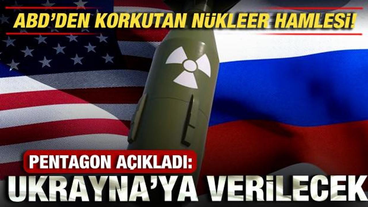 ABD'den korkutan nükleer hamlesi! Pentagon açıkladı: Ukrayna'ya verilecek