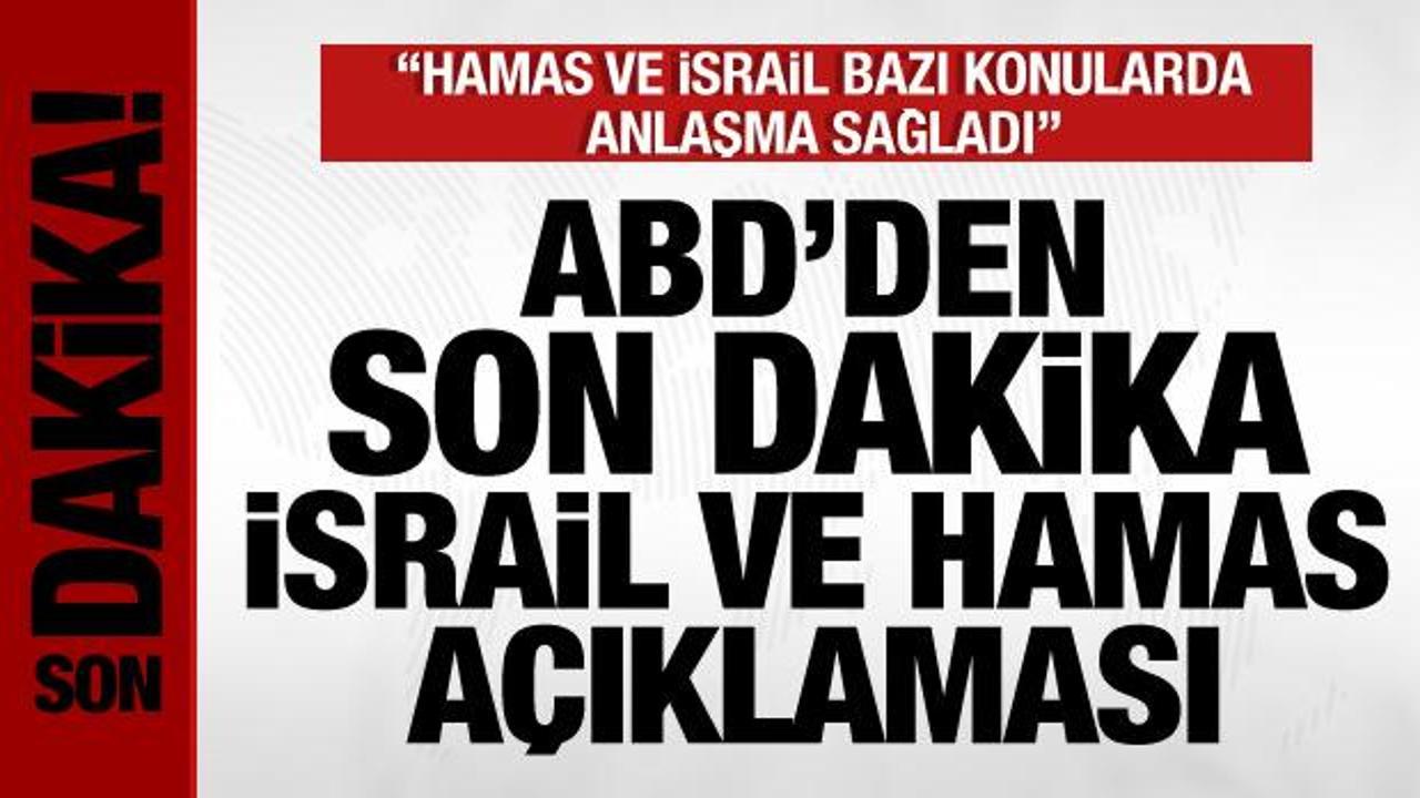 ABD'den son dakika İsrail ve Hamas açıklaması: Bazı konularda anlaştılar!