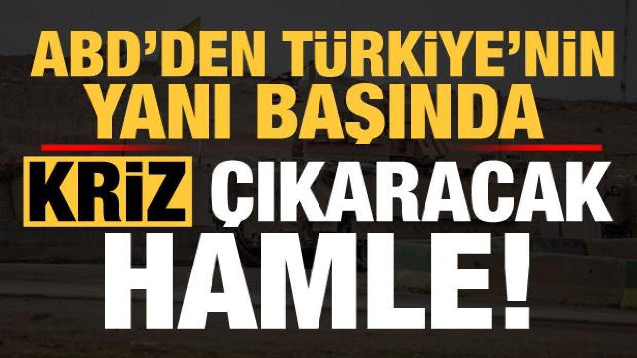 ABD'den Türkiye'nin yanı başında kriz çıkaracak hamle!