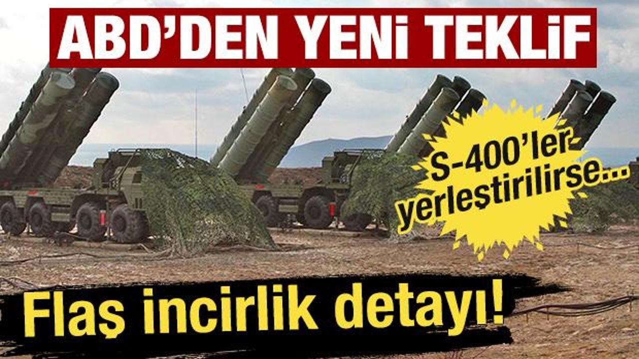 ABD’den Türkiye’ye S-400 ile ilgili yeni teklif! 'Flaş İncirlik detayı'