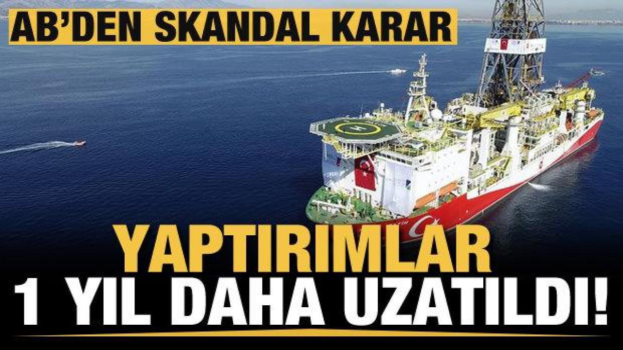 AB'den skandal karar! Türkiye'ye uygulanan yaptırımlar 1 yıl uzatıldı