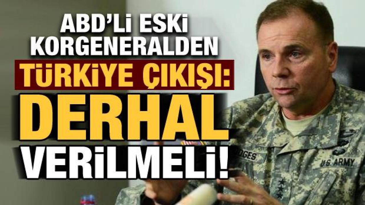 ABD'nin eski korgeneralinden Türkiye çıkışı: Derhal verilmeli!