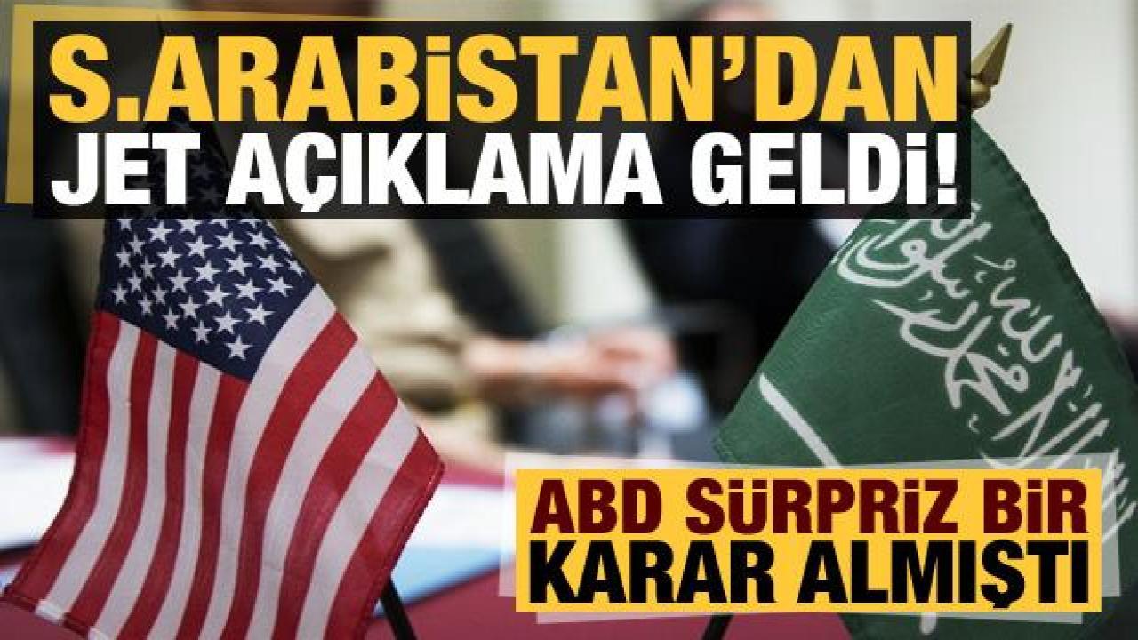 ABD'nin 'ilişkileri gözden geçirme' kararı sonrası Suudi Arabistan'dan jet açıklama!