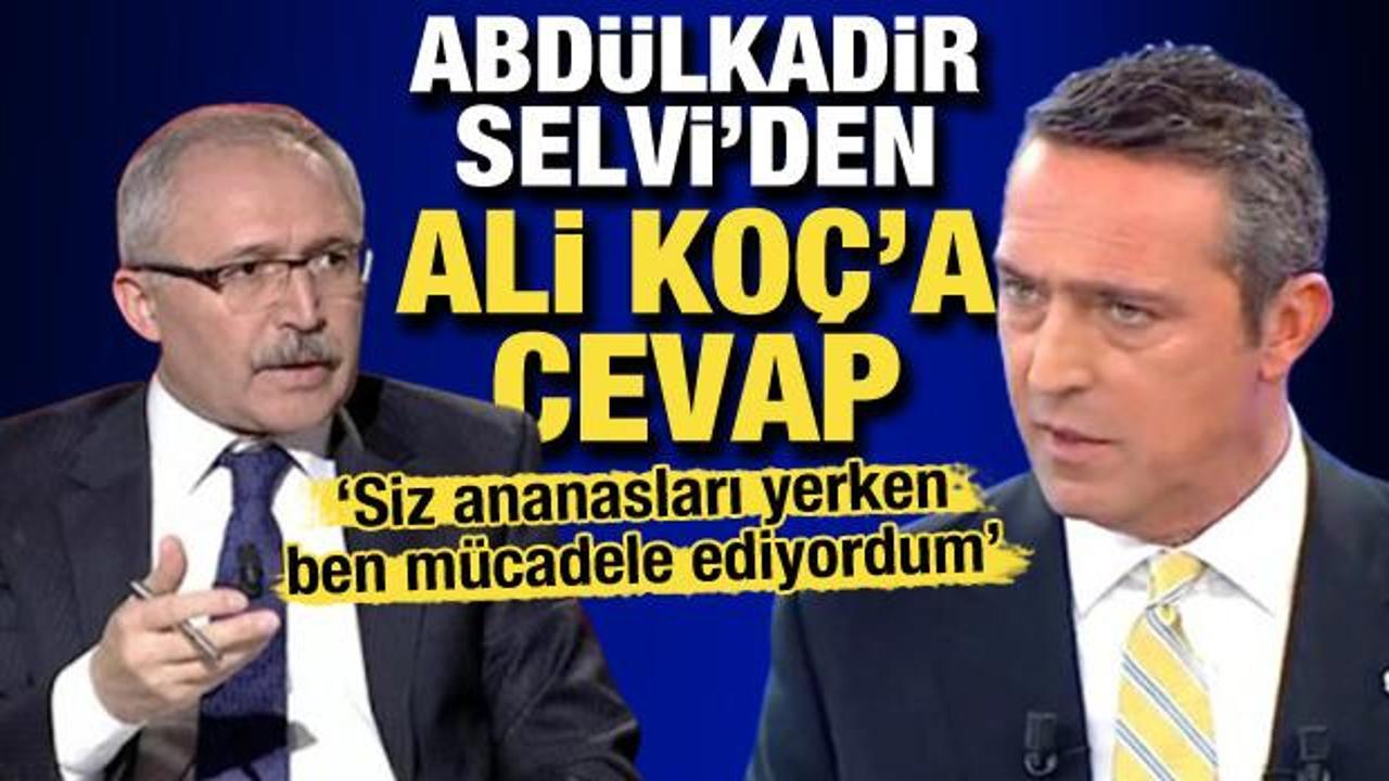Abdülkadir Selvi'den Ali Koç'a cevap: Siz ananasları yerken ben mücadele ediyordum