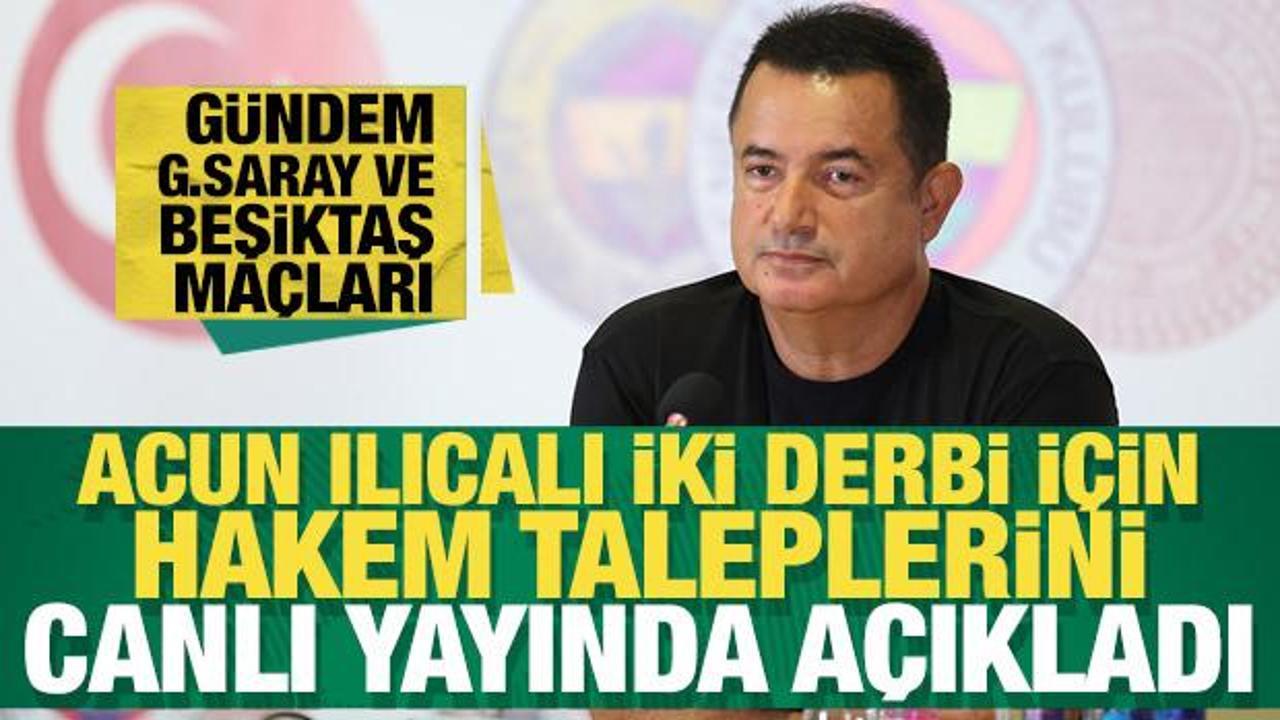 Acun Ilıcalı iki derbi için hakem taleplerini canlı yayında açıkladı