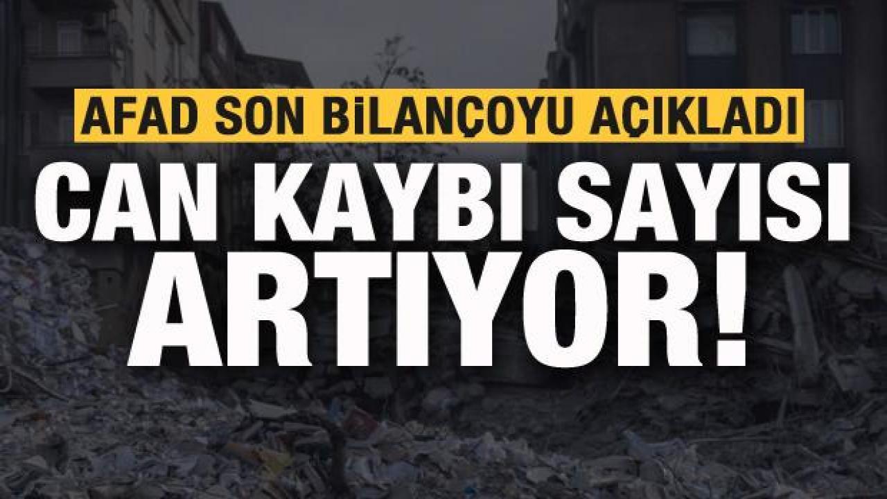 AFAD açıkladı! Depremde can kaybı sayısı artıyor
