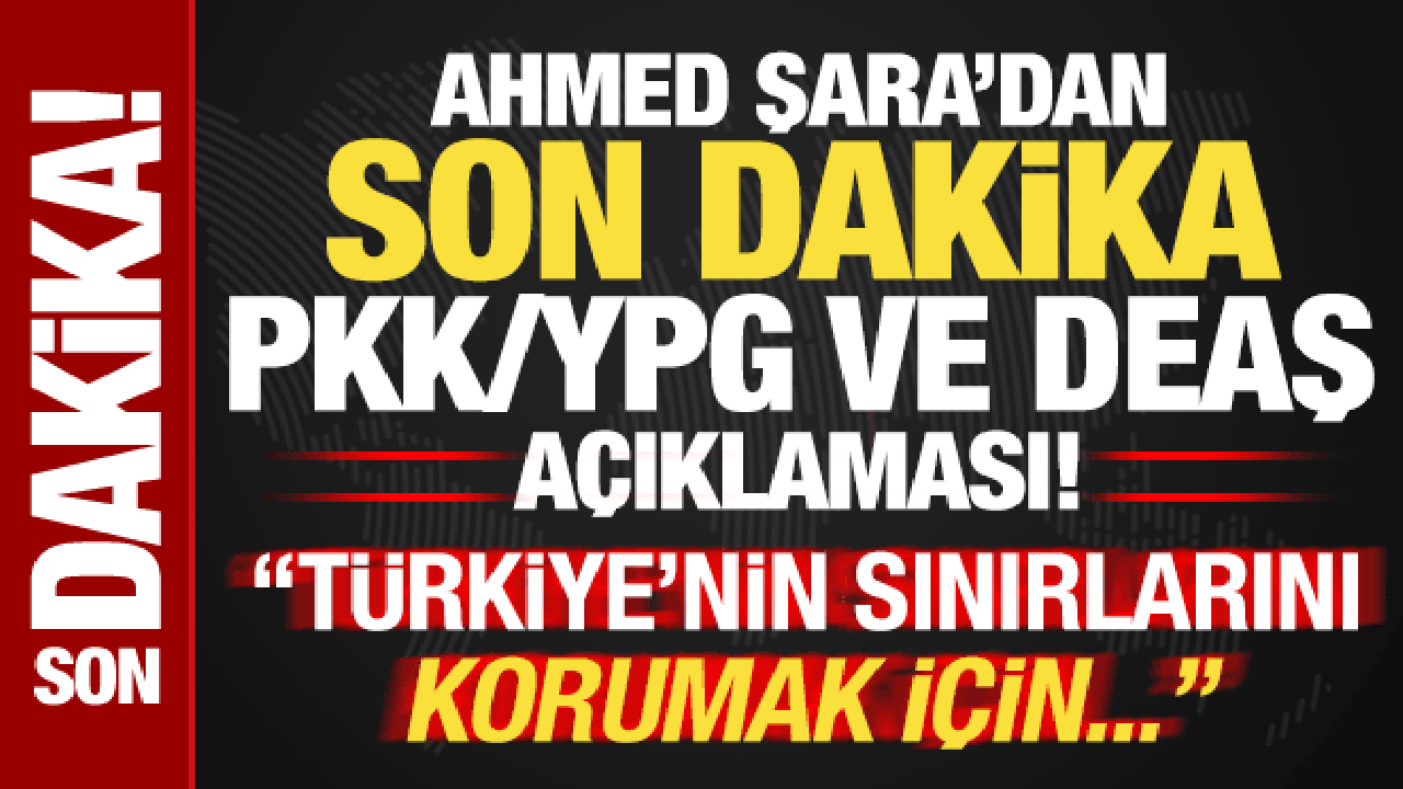 Ahmed Şara'dan son dakika PKK/YPG açıklaması: Türkiye'nin sınırlarını korumak için...