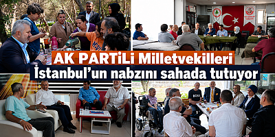 AK Parti İstanbul’da Saha Mesaisini Sürdürüyor