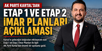 AK Parti Kartal’dan Etap 1 ve Etap 2 İmar Planları Açıklaması