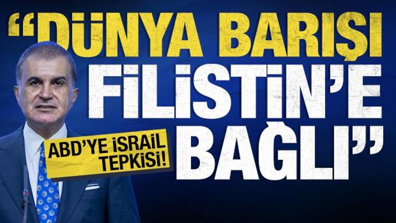AK Parti Sözcüsü Çelik'ten ABD'ye İsrail tepkisi! 'Barış' deyip silah yardımı yapıyorlar