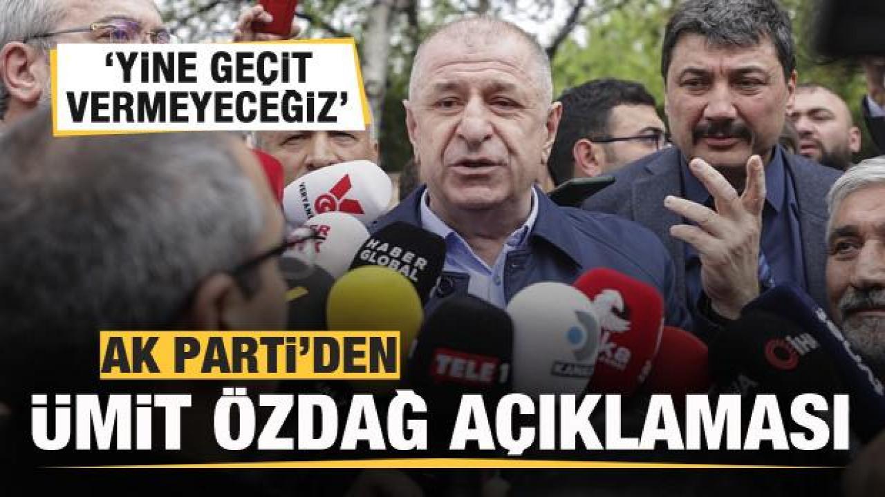AK Parti'den flaş Ümit Özdağ açıklaması! Geçit vermeyeceğiz