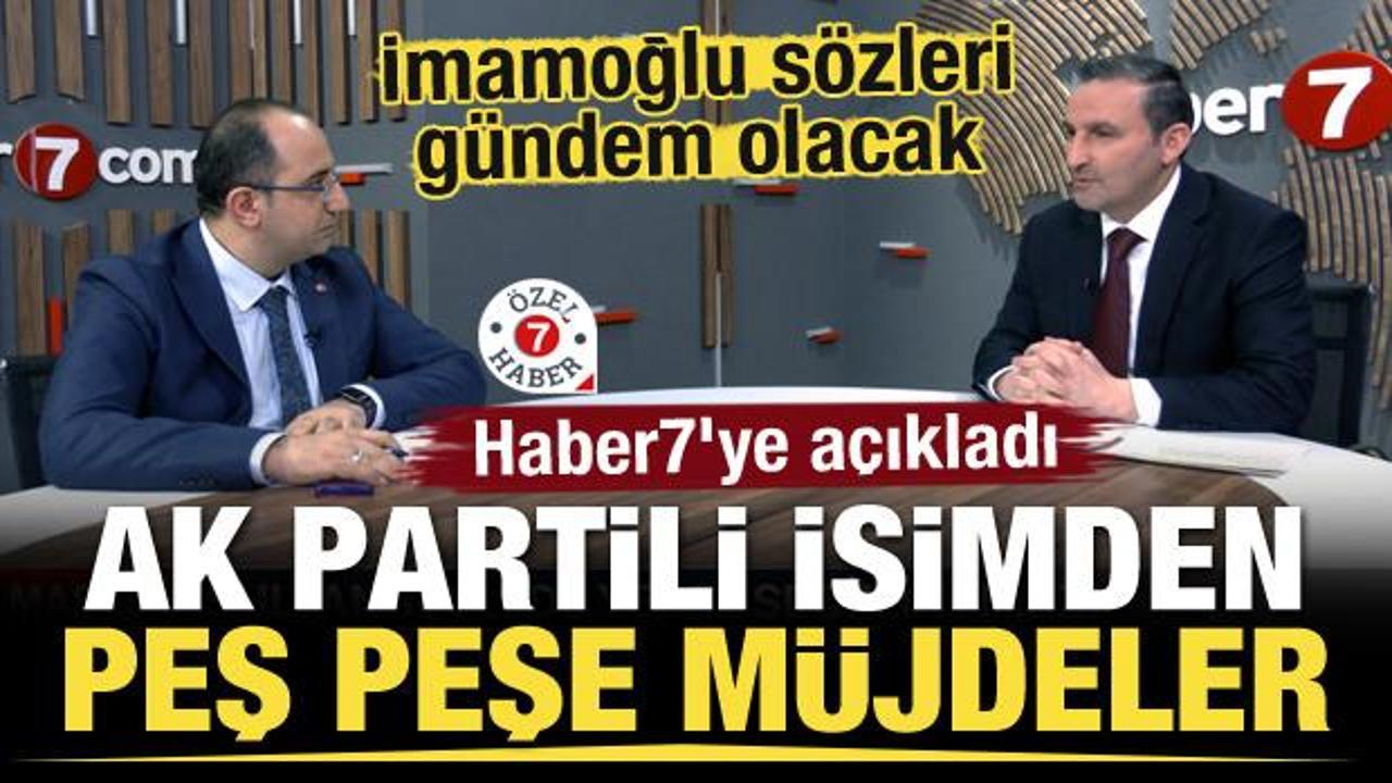 AK Partili adaydan peş peşe müjdeler! Haber7'ye açıkladı