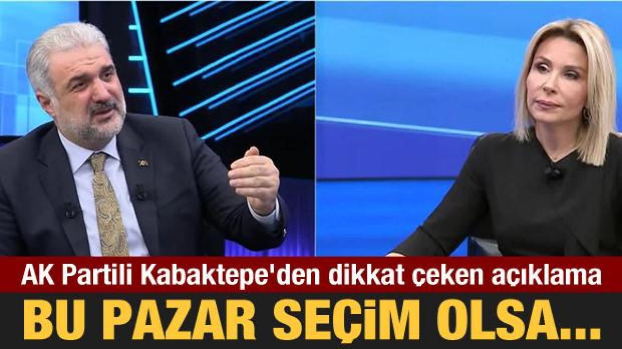 AK Partili Kabaktepe'den dikkat çeken açıklama: Bu pazar seçim olsa...