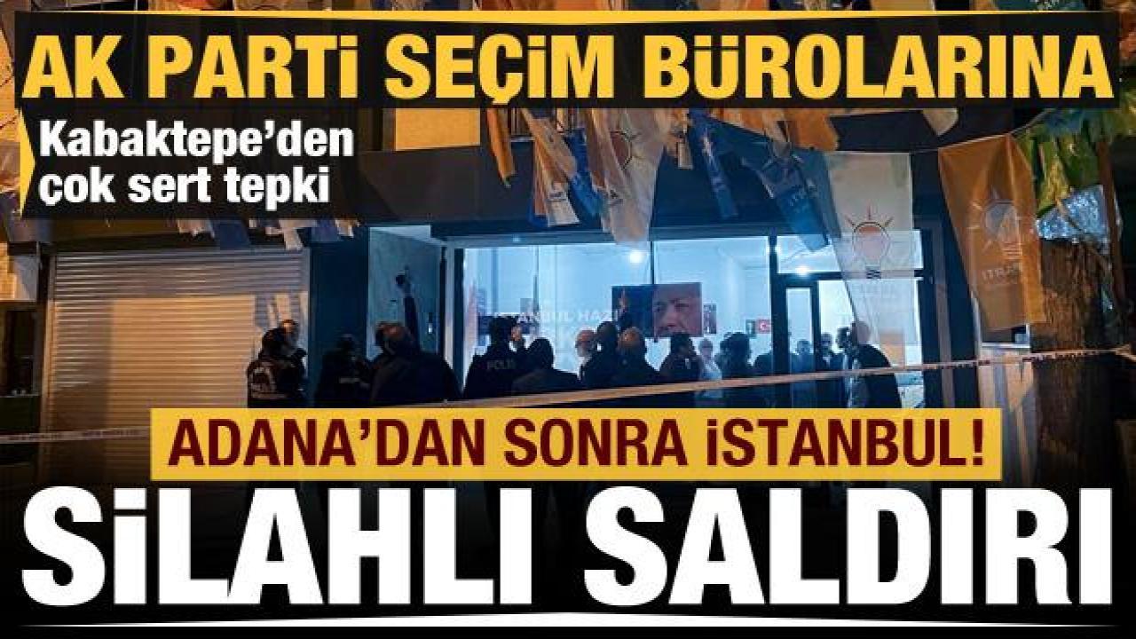 AK Parti'nin Bahçelievler'deki seçim bürolarına peş peşe silahlı saldırı