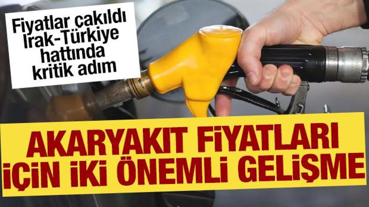 Akaryakıt fiyatları için iki önemli gelişme: Petrol fiyatı çakıldı, Irak hattında ilk adım