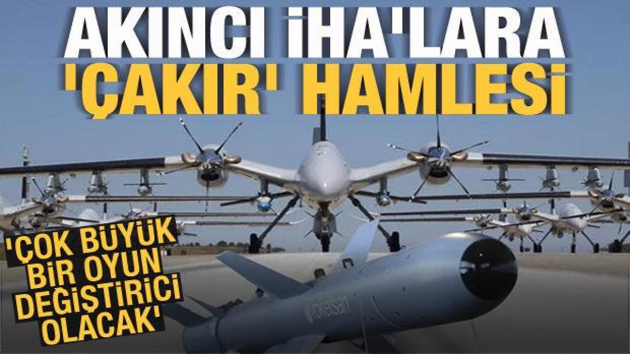 Akıncı İHA'lara 'ÇAKIR' hamlesi! 'Çok büyük bir oyun değiştirici olacak'