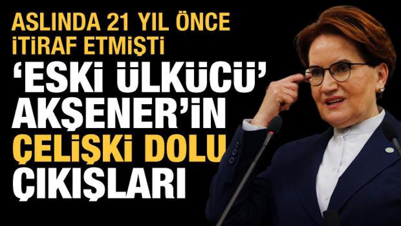 Akşener aslında 21 yıl önce itiraf etmişti! Ülkücülerin hoşuna gitmeyen çelişkiler