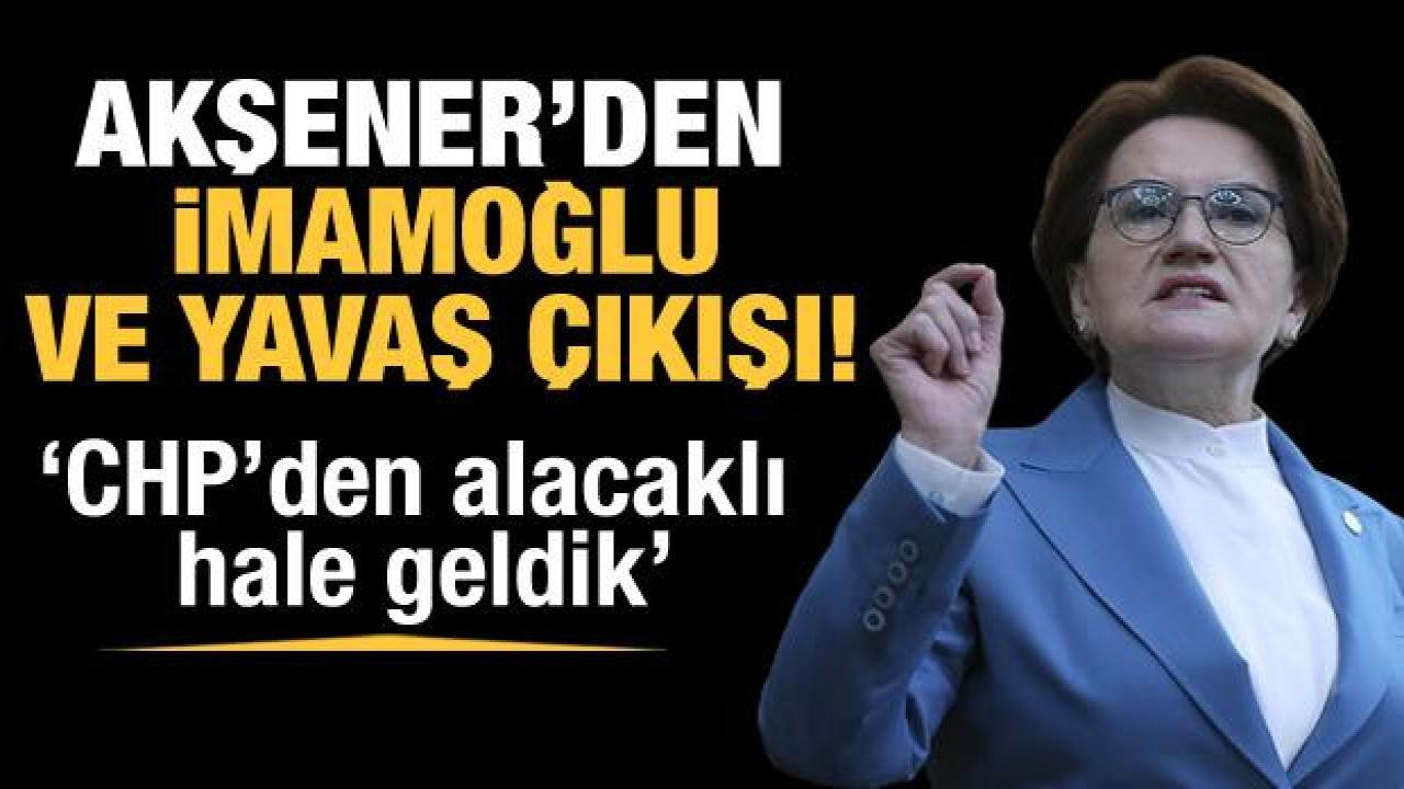 Akşener'den Flaş İmamoğlu ve Yavaş çıkışı! CHP'den alacaklı hale geldik