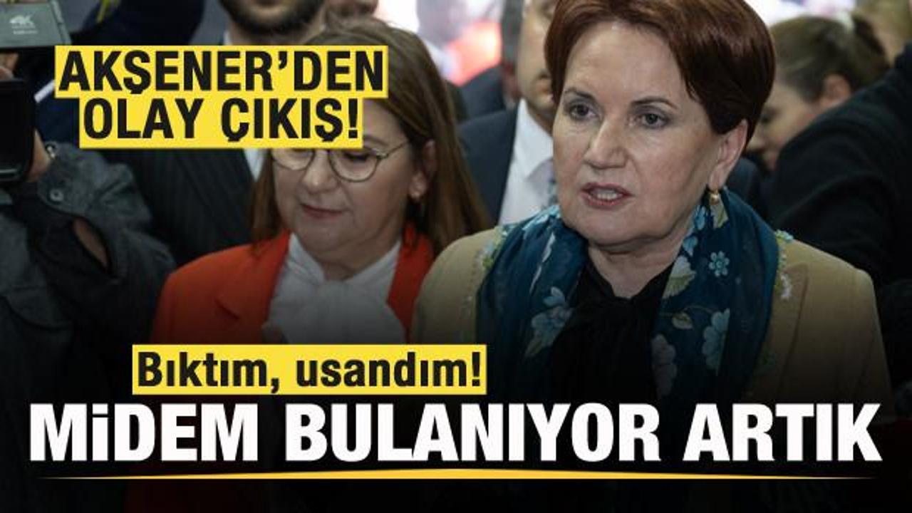 Akşener'den olay CHP çıkışı: Bıktım, usandım! Midem bulanıyor artık