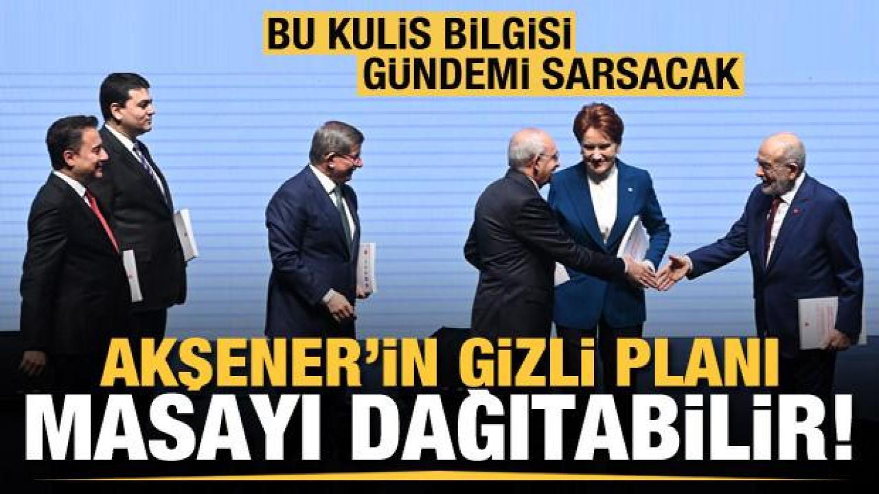 Akşener'in gizli planı masayı dağıtabilir! Bu kulis bilgisi gündemi kavuracak