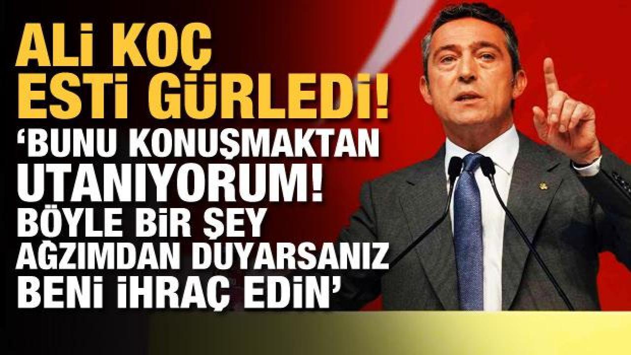 Ali Koç esti gürledi! 'Bunu konuşmaktan utanıyorum'
