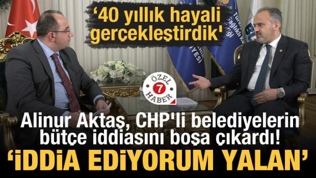 Alinur Aktaş, CHP'li belediyelerin bütçe iddiasını boşa çıkardı! 'İddia ediyorum yalan'