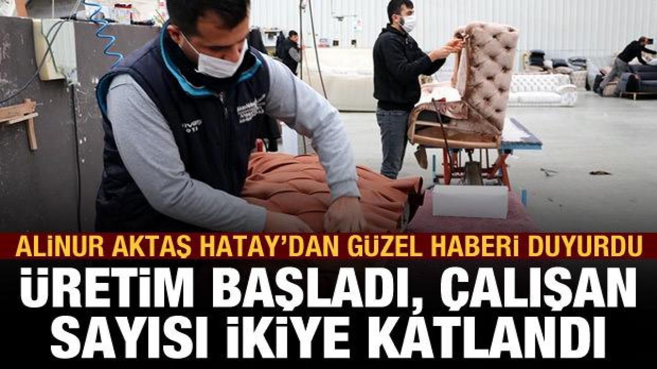 Alinur Aktaş, Hatay'dan güzel gelişmeyi duyurdu: Mobilyacılar sitesinde üretim başladı