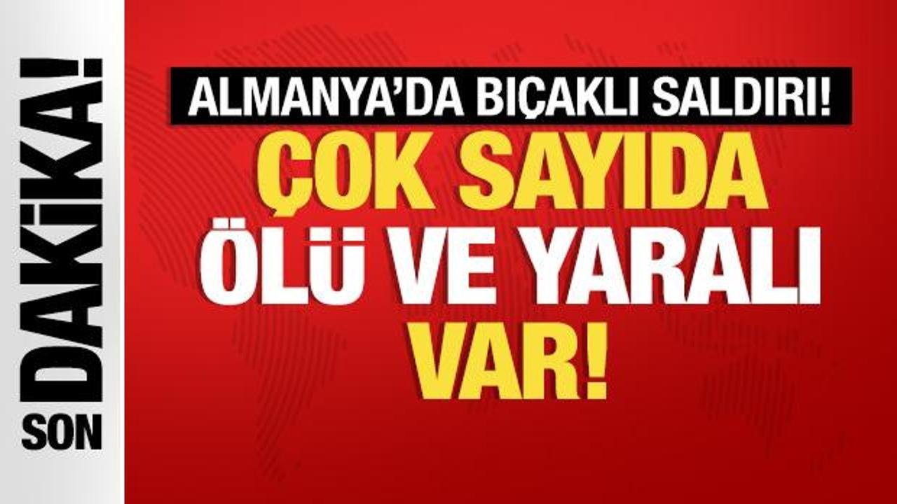 Almanya'da bıçaklı saldırı: Çok sayıda ölü ve yaralı var!