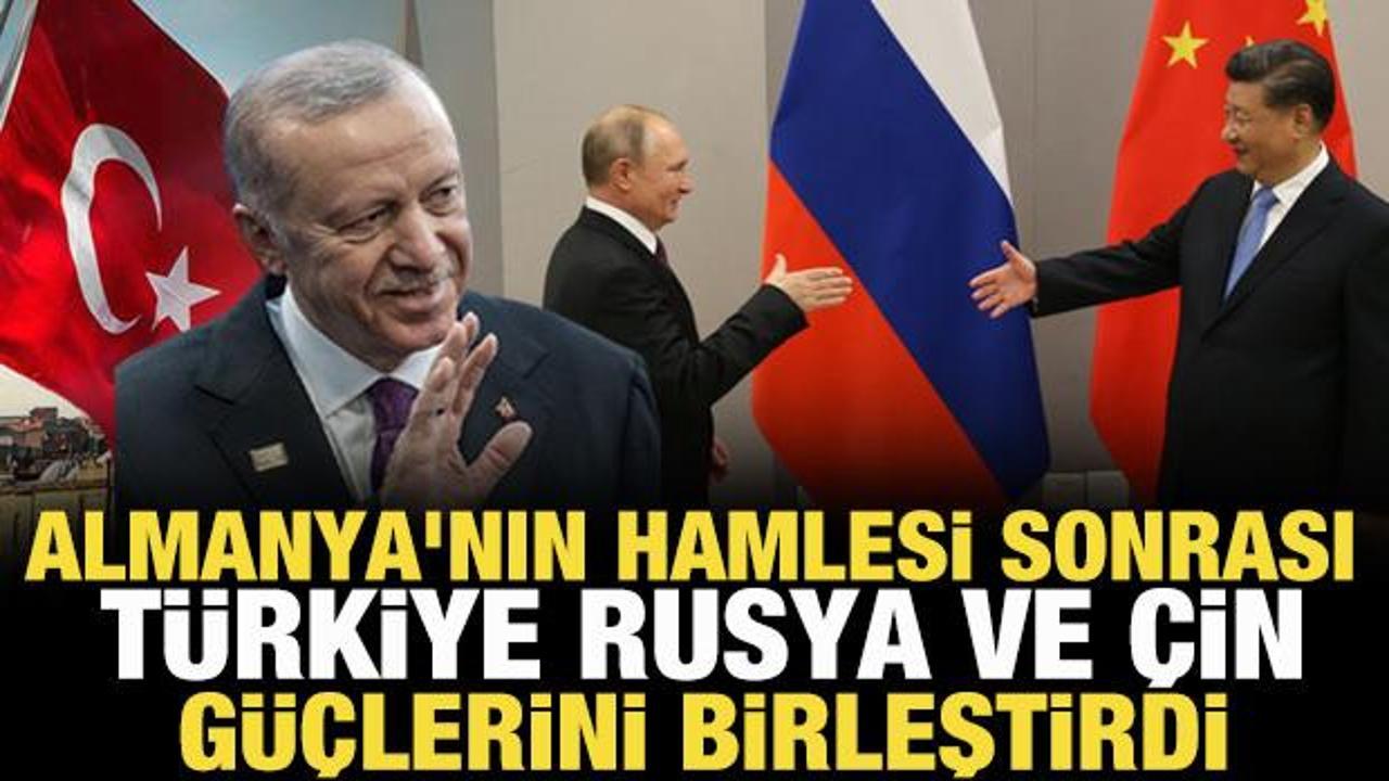 Almanya'nın hamlesi sonrası Türkiye, Rusya ve Çin güçlerini birleştirdi!