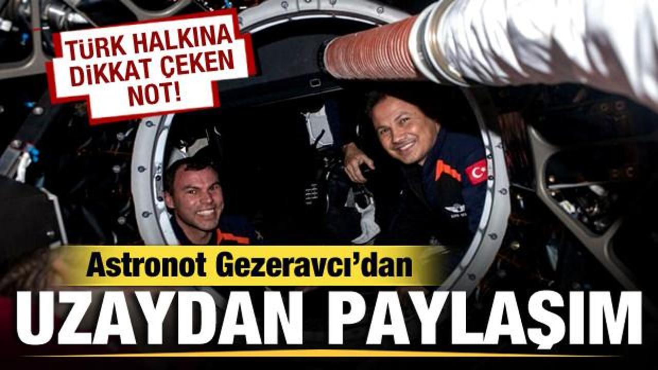 Alper Gezeravcı uzaydan görüntü paylaştı! Türk halkına dikkat çeken not!