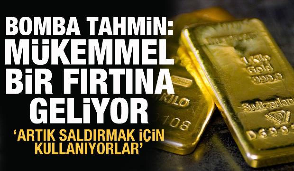 Altın için bomba tahmin: Mükemmel bir fırtına oluşmuş durumda