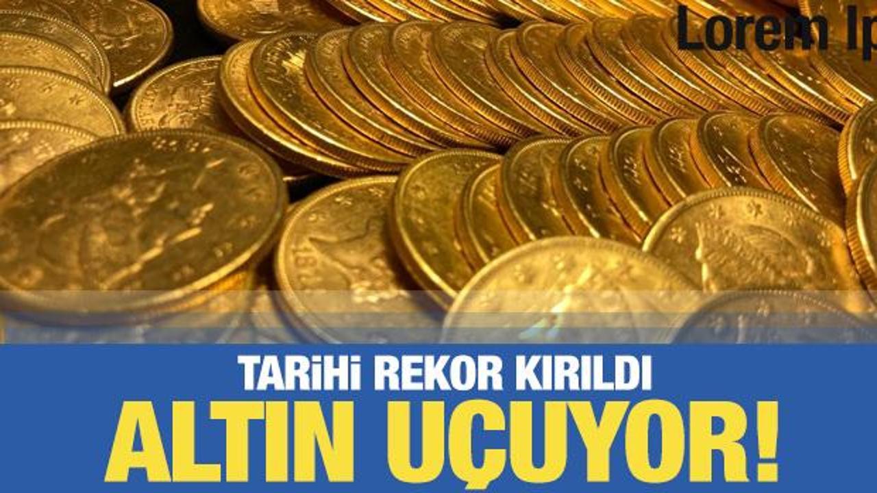 Altın tutulamıyor! Yeni günde yeni rekor...İşte fiyatlar