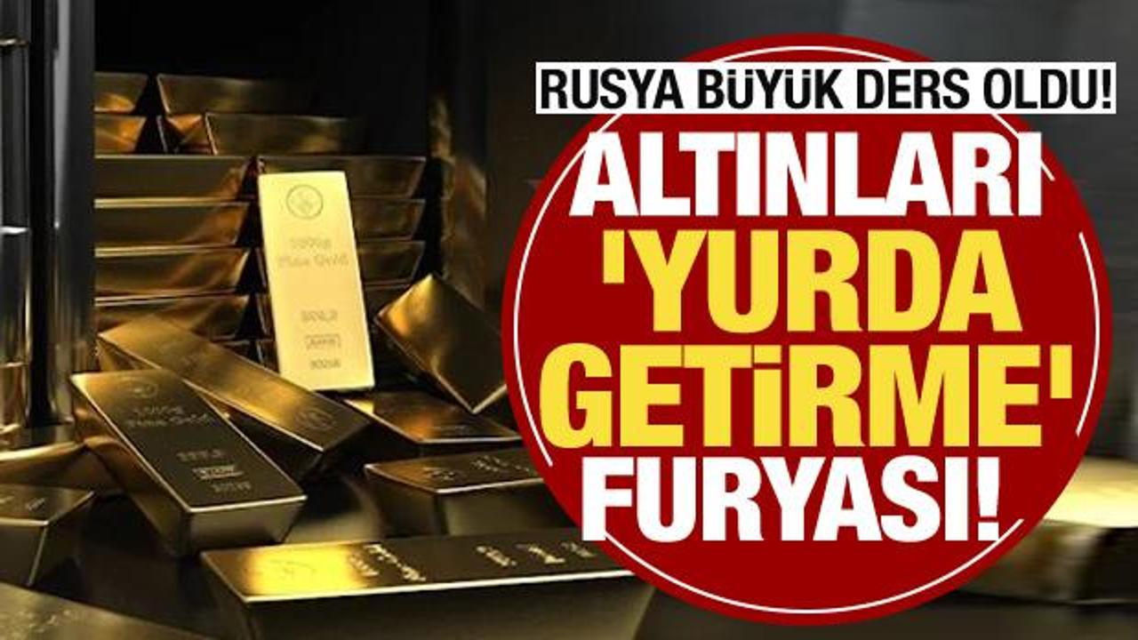 Altınları 'yurda getirme' furyası! Rusya büyük ders oldu