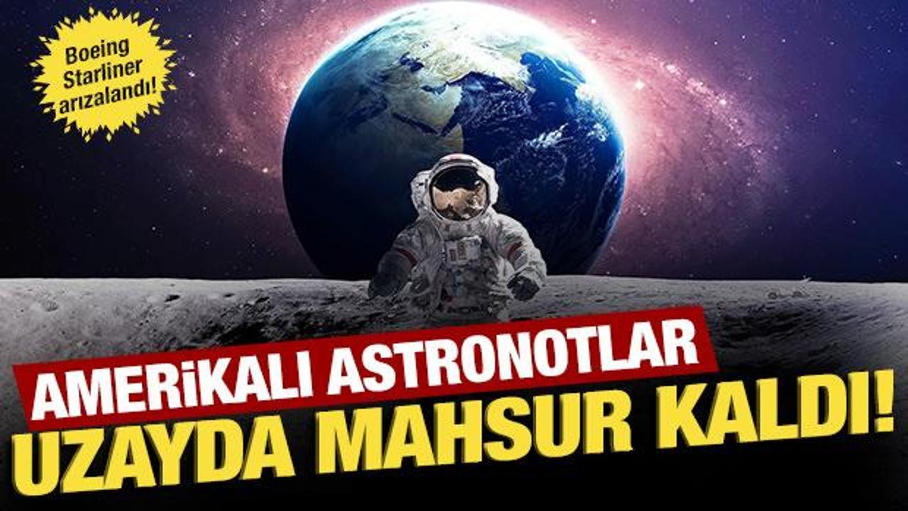Amerikalı astronotlar uzayda mahsur kaldı!