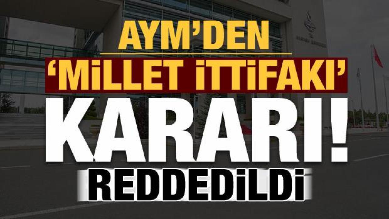 Anayasa Mahkemesi'nden 'Millet İttifakı' kararı! Reddedildi