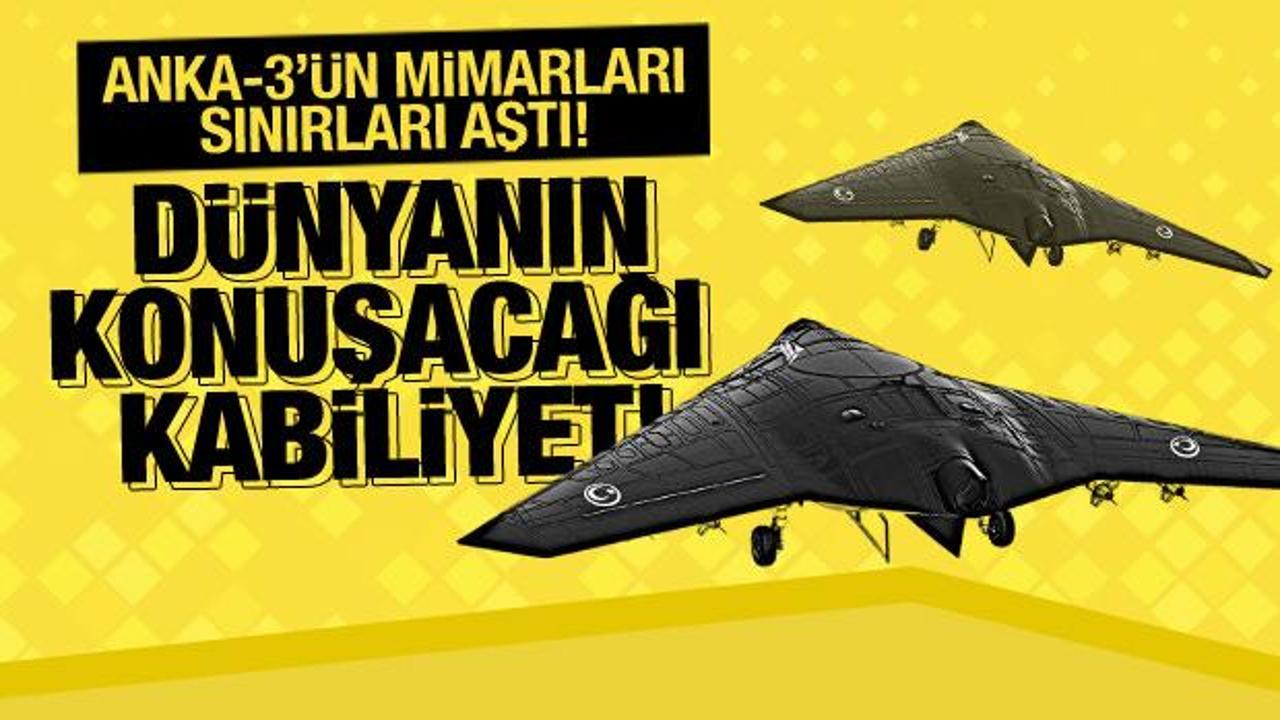 ANKA-3'te Türkiye'ye sınıf atlatan kabiliyet! Sınırlar kalkıyor...