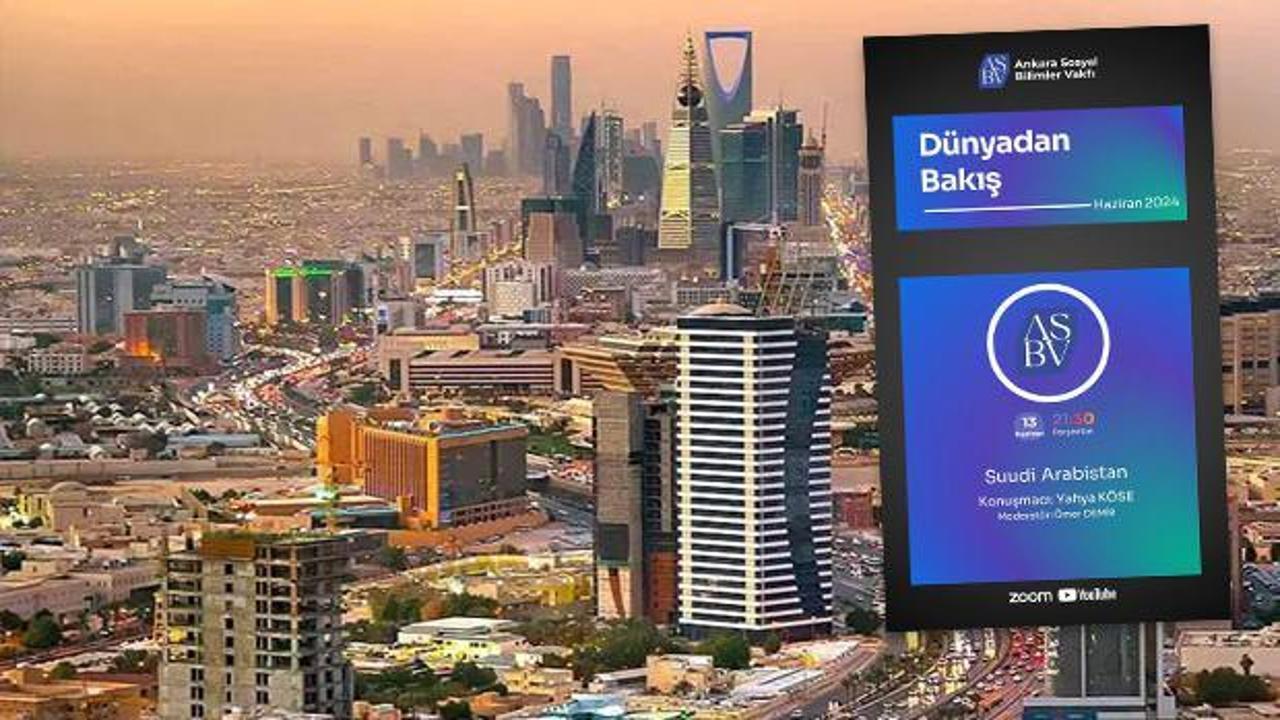 Ankara Sosyal Bilimler Vakfı’nda bu haftanın konusu Suudi Arabistan!