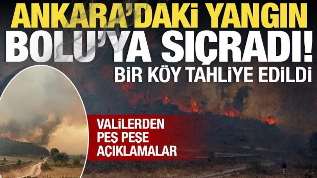 Ankara'da başlayan yangın Gerede'ye sıçradı: Vatandaşlar tahliye edildi!