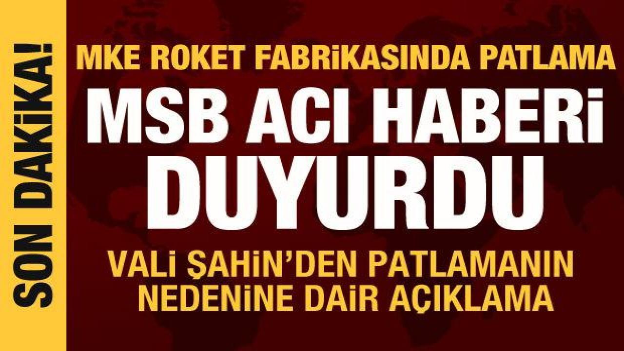 Ankara'da MKE fabrikasında patlama: 5 kişi şehit oldu