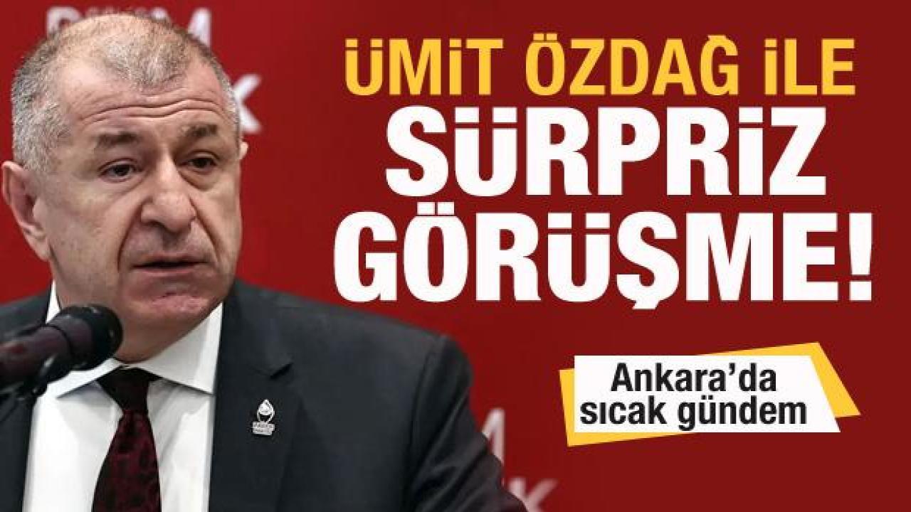 Ankara'da sıcak gündem! Ümit Özdağ ile sürpriz görüşme!