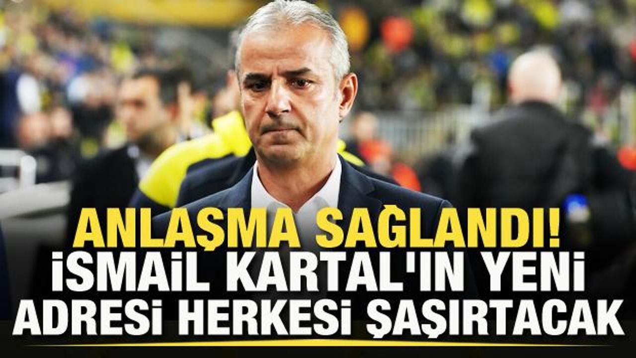 Anlaşma sağlandı! İsmail Kartal'ın yeni adresi herkesi şaşırtacak