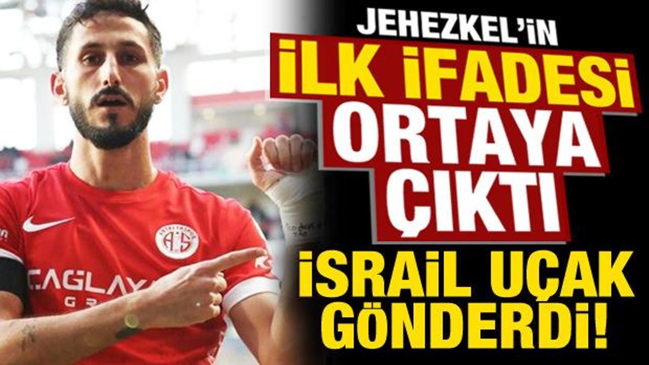 Antalyasporlu Sagiv Jehezkel'in ifadesi ortaya çıktı! İsrail özel uçak gönderdi...