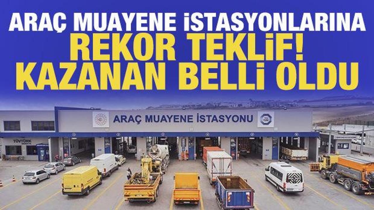 Araç muayene istasyonu ihalesine 1,7 milyar dolarlık teklif! Kazanan şirket açıklandı