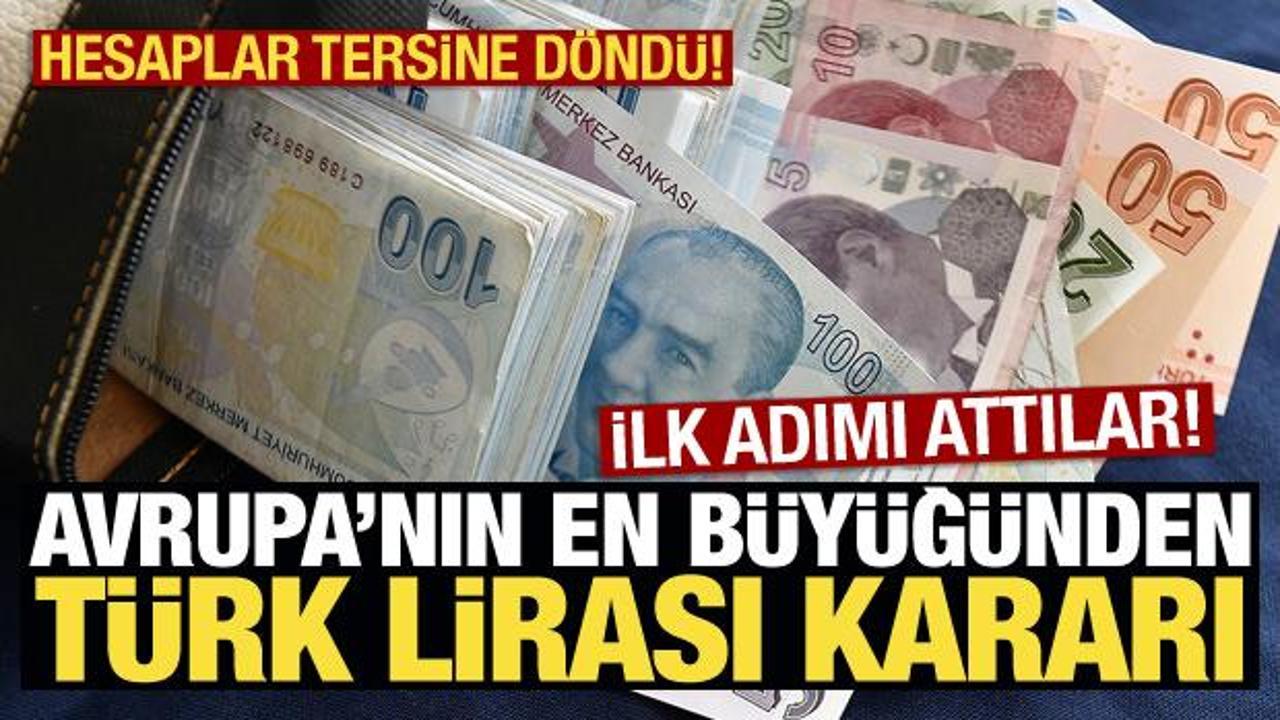 Avrupa'nın en büyüğünden TL kararı! İbre tersine döndü, ilk adımı attılar