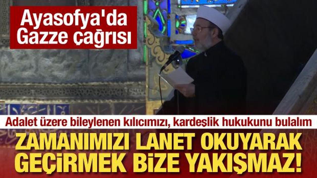 Ayasofya'da 'Gazze' çağrısı: Zamanımızı lanet okuyarak geçirmek bize yakışmaz!