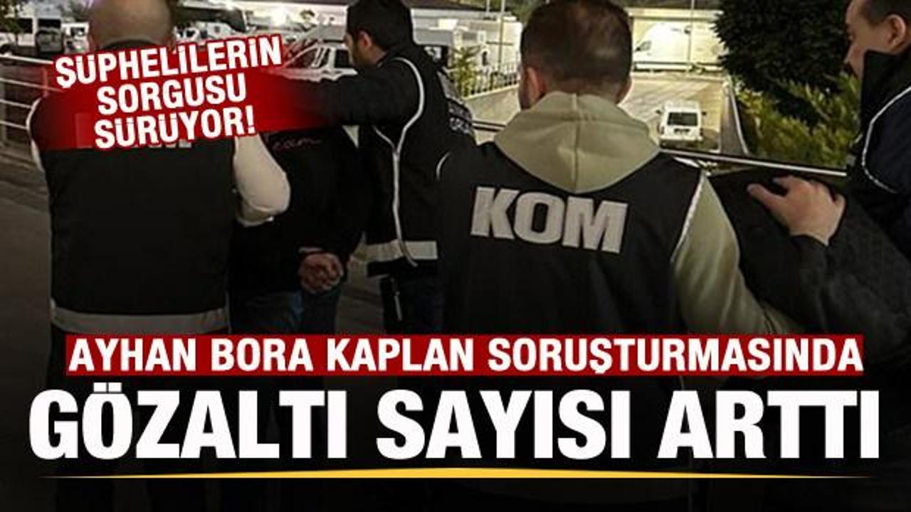 Ayhan Bora Kaplan soruşturmasında gözaltı sayısı arttı