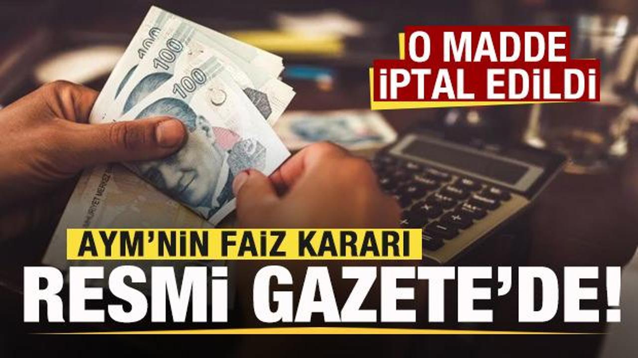 AYM'nin faiz kararı Resmi Gazete'de! O madde iptal edildi