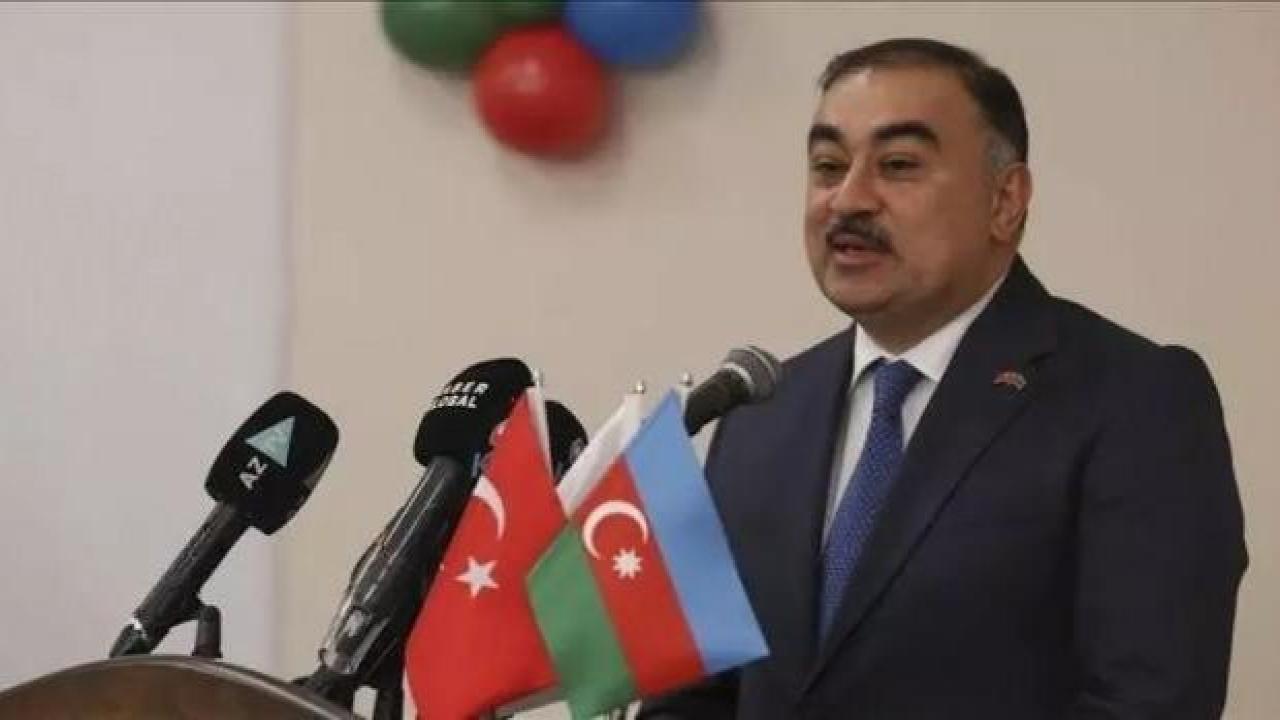 Azerbaycan Büyükelçisi: Türkiye ile kimsenin inanmadığı projeleri hayata geçirdik
